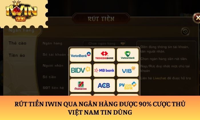 rút tiền iwin Rút tiền iWin qua ngân hàng được 90% cược thủ Việt Nam tin dùng