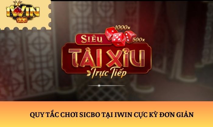 sicbo Quy tắc chơi Sicbo tại iWin cực kỳ đơn giản