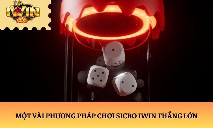 sicbo Một vài phương pháp chơi Sicbo iWin thắng lớn